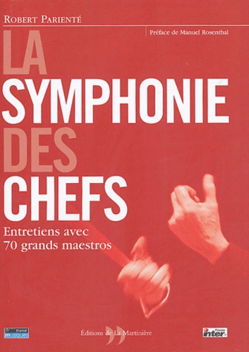 La symphonie des chefs. Entretiens avec 70 grands maestros