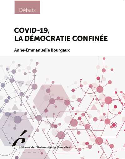 Covid-19, la démocratie confinée - Anne-Emmanuelle BOURGAUX