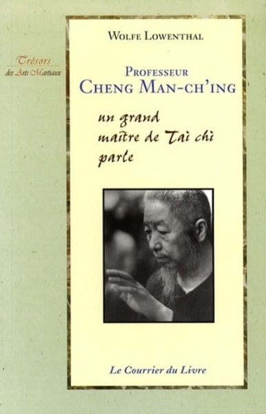 Professeur Cheng Man-Ch'ing - Un grand maître de tTai chi parle - Wolfe Lowenthal