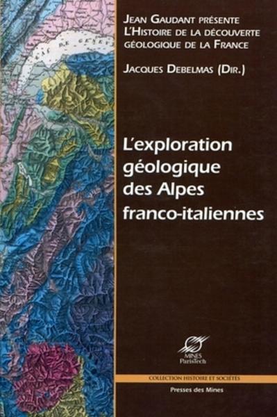 L'exploration géologique des Alpes franco-italiennes - Jacques Debelmas