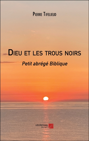 Dieu et les trous noirs - Pierre Tifelieud