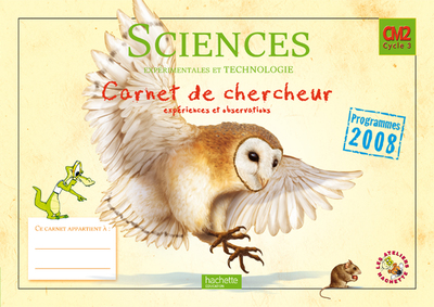 Les Ateliers Hachette Sciences expérimentales et Technologie CM2 - Carnet de chercheur - Ed.2011