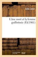 L'âne mort et la femme guillotinée - Jules Janin