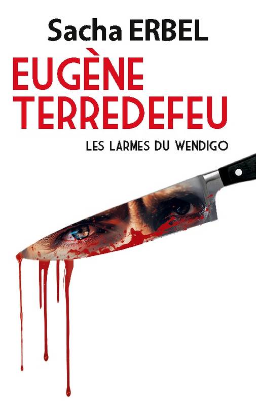 Eugène Terredefeu, Les Larmes Du Wendigo - Sacha Erbel