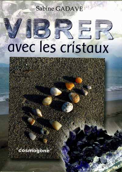 Vibrer avec les cristaux - Sabine Gadave