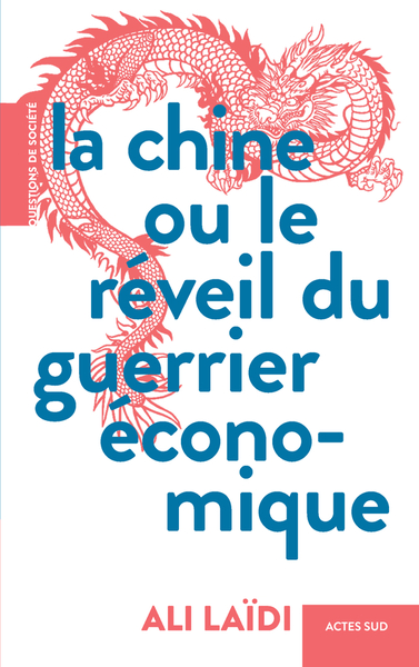 La Chine Ou Le Réveil Du Guerrier Économique, Et Les Ripostes De L'Amérique Et De L'Europe