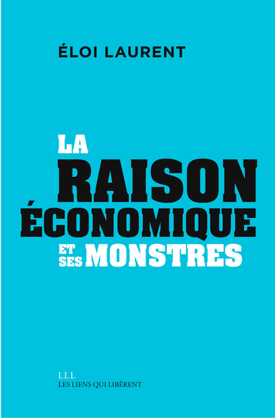 La "raison" économique et ses monstres - Éloi Laurent