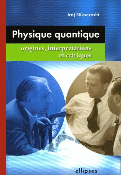 Physique quantique : origines, interprétations et critiques