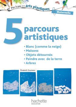 5 Parcours Artistiques Pour La Maternelle : Blanc (Comme La Neige), Maternelle