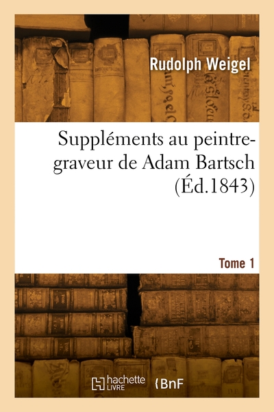 Suppléments au Peintre-graveur de Adam Bartsch. Volume 1