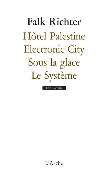 Hôtel Palestine / Electronic city / Sous la glace / Le système - Falk Richter