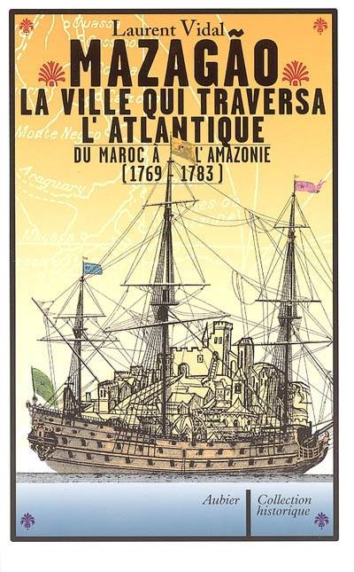 Mazagão, La Ville Qui Traversa L'Atlantique, Du Maroc À L'Amazonie (1769-1783)