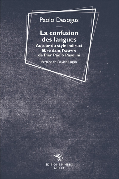 La Confusion Des Langues, Autour Du Style Indirect Libre Dans L'Oeuvre De Pier Paolo Pasolini - Paolo Desogus