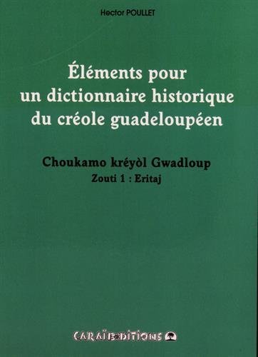 Éléments pour un dictionnaire historique du créole guadeloupéen Volume 1