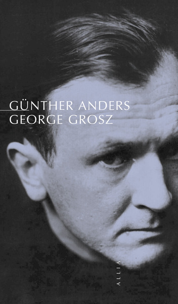 2005-01-01 - George Grosz : Suivi de Un mort est mort - Günther Anders