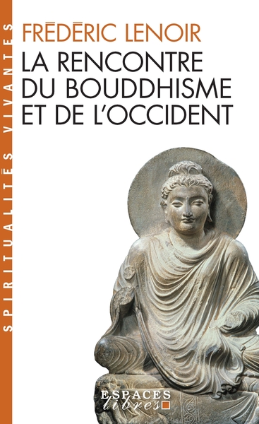 184, La Rencontre Du Bouddhisme Et De L'Occident (Espaces Libres - Spiritualités Vivantes) - Frédéric Lenoir