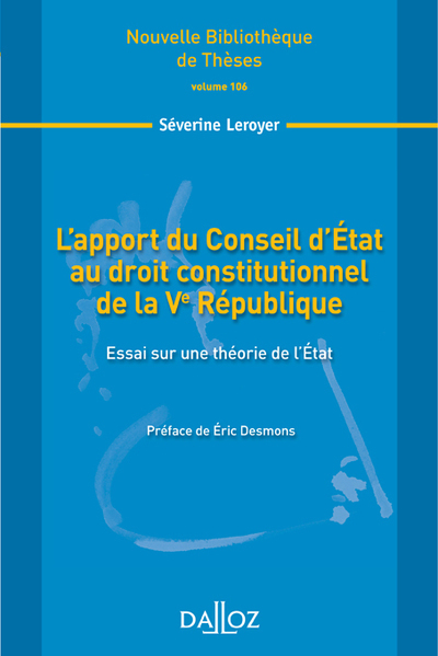 L'apport du Conseil d'État au droit constitutionnel de la Ve République. Volume 106 - Séverine Leroyer