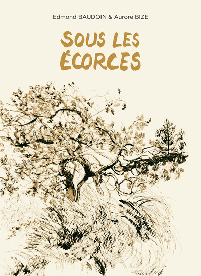 Sous les écorces - Edmond BAUDOIN, Aurore BIZE