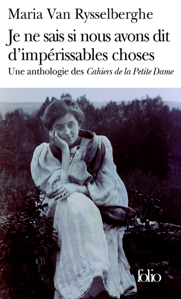 Je Ne Sais Si Nous Avons Dit D'Impérissables Choses, Une Anthologie Des «Cahiers De La Petite Dame»