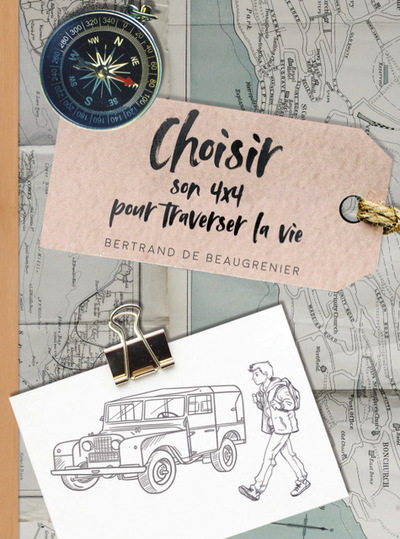 Choisir son 4 x 4 pour traverser la vie - Bertrand De Beaugrenier