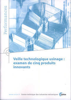 Veille technologique usinage - examen de cinq produits innovants - Centre technique des industries mécaniques