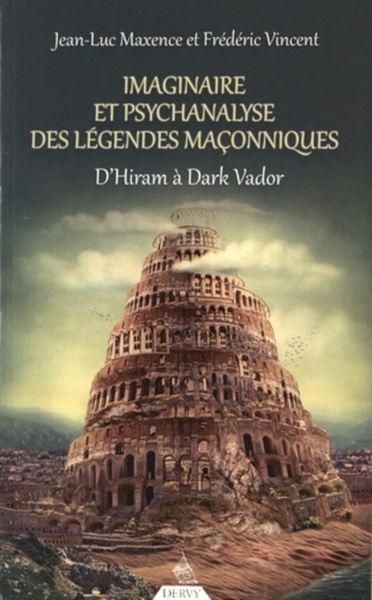 Imaginaire et psychanalyse des légendes maçonniques - Frédéric Vincent