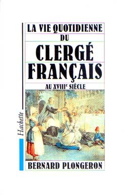 La Vie Quotidienne Du Clergé Français Au Xviiie Siècle