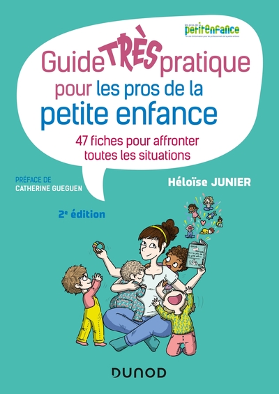 Guide Très Pratique Pour Les Pros De La Petite Enfance - 47 Fiches Pour Affronter Toutes Les Situati, 47 Fiches Pour Affronter Toutes Les Situations - Héloïse Junier