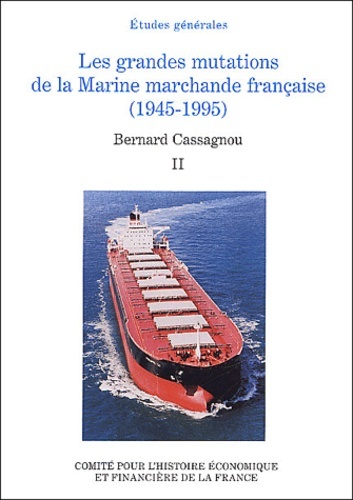 Les Grandes Mutations De La Marine Marchande Française (1945-1995). Volume Ii, Volume 2