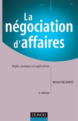 La négociation d'affaires - 2ème édition - Règles, pratiques et applications