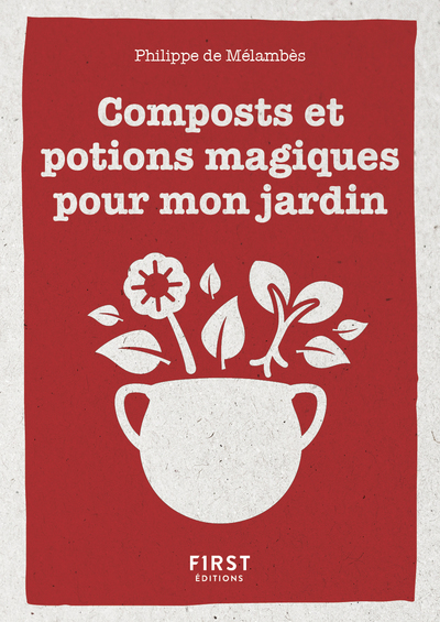 Petit livre de - compost et potions pour le jardin - Philippe de Mélambes