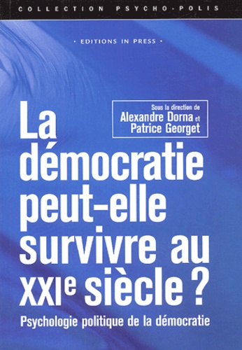 LA DEMOCRATIE PEUT-ELLE SURVIVRE AU XXIe SIECLE ?  PSYCHOLOGIE POLITIQUE DE LA DEMOCRATIE