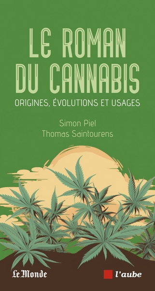 Le roman du cannabis - Origines, évolutions et usages - Simon PIEL, Thomas SAINTOURENS