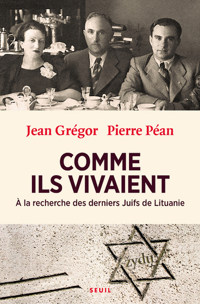 Comme Ils Vivaient, À La Recherche Des Derniers Juifs De Lituanie - Pierre Pean, Jean Grégor