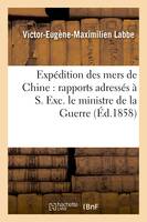 Expédition des mers de Chine : rapports adressés à S. Exc. le ministre de la Guerre