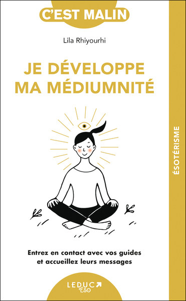 Je Développe Ma Médiumnité, Entrez En Contact Avec Vos Guides Et Accueillez Leurs Messages