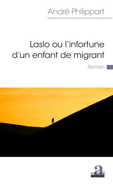 Laslo ou l'infortune d'un enfant de migrant - André Philippart