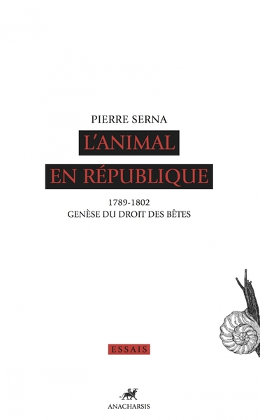 L'Animal En République, 1789-1802 : Genèse Du Droit Des Bêtes