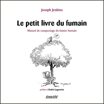 Le petit livre du fumain  / manuel de compostage du fumier humain