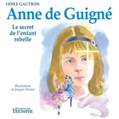 Anne De Guigné, Le Secret De L'Enfant Rebelle, Le Secret De L'Enfant Rebelle