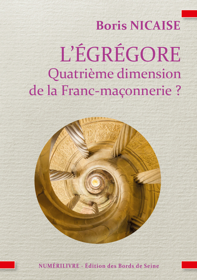 L'Égrégore Quatrième Dimension De La Franc-Maçonnerie ?, L'Égrégore Quatrième Dimension De La Franc-Maçonnerie ? - Boris Nicaise