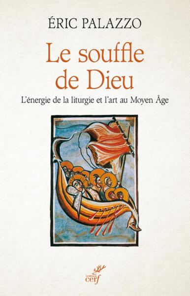 Le Souffle De Dieu, L'Énergie De La Liturgie Et L'Art Au Moyen Âge - Eric Palazzo