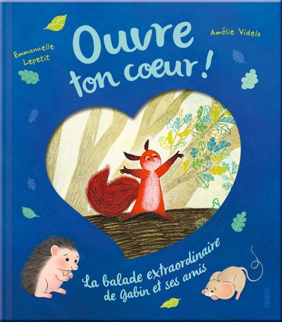 Ouvre ton c ur ! La balade extraordinaire de Gabin et ses amis - Emmanuelle Lepetit