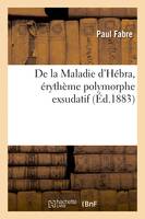 De la Maladie d'Hébra, érythème polymorphe exsudatif