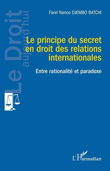 Le principe du secret en droit des relations internationales - Farel Nance Djembo Batchi