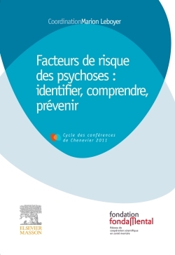 Facteurs de risque des psychoses : Identifier, comprendre, prévenir - Marion Leboyer