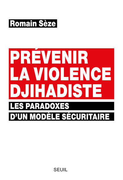 Prévenir La Violence Djihadiste, Les Paradoxes D'Un Modèle Sécuritaire