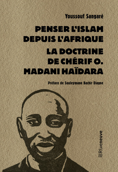 Penser l'Islam depuis l'Afrique - La doctrine de Chérif O. Madani Haïdara - Youssouf Sangare