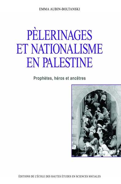 Pèlerinages et nationalisme en Palestine - Emma Aubin-Boltanski