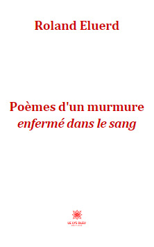 Poèmes d'un murmure enfermé dans le sang